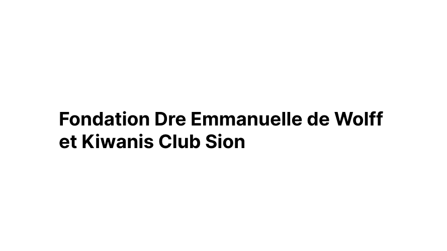 Fondation Dre Emmanuelle de Wolff et Kiwanis Club Sion